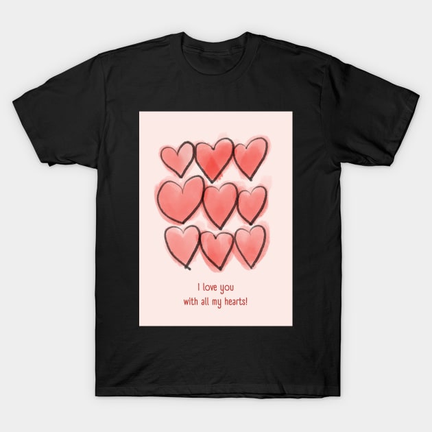 I love you with all my hearts card T-Shirt by susyrdesign